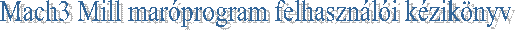 Mach3 Mill marprogram felhasznli kziknyv 